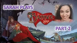 Sarah Plays The Banner Saga #2: Death to Humans!