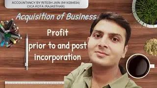 Acquisition of Business - Profit prior to and post incorporation ( Lecture - 8 )