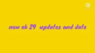 New ob29 updates and launch date
