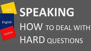 SPEAKING: HOW TO DEAL WITH HARD QUESTIONS