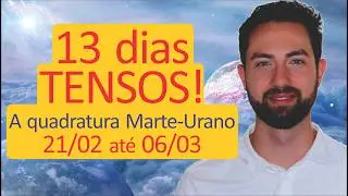 ⚠️ Previs&atilde;o 21/02 at&eacute; 06/03: 13 dias que podem gerar desastres a&eacute;reos! | Marte e Urano em quadratura