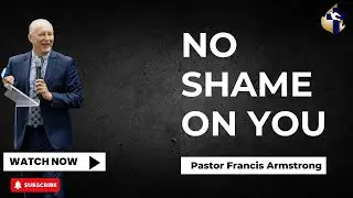 No More Shame On You | Pastor Francis Armstrong