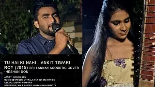 Tu Hai Ki Nahi | Ankit Tiwari | Roy (2015) | Sri Lankan Acoustic Cover | Heshan Don