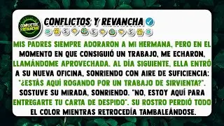 Mis padres siempre adoraron a mi hermana, pero en el momento en que consiguió un trabajo, me echaron