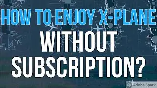 HOW to ENJOY X-PLANE WITHOUT SUBSCRIPTION!? | Take the full potential out of it! | S.C. Aviation