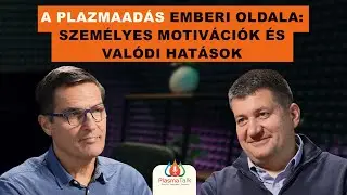 Plasma Talk EP3 - A plazmaad&aacute;s emberi oldala: szem&eacute;lyes motiv&aacute;ci&oacute;k &eacute;s val&oacute;di hat&aacute;sok