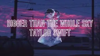 Nightcore - Bigger Than The Whole Sky - (Taylor Swift)