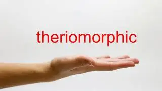 How to Pronounce theriomorphic - American English