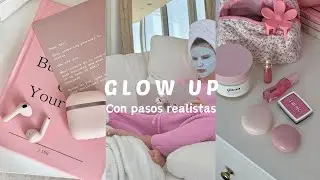 COMO TENER UN GLOW UP (CON PASOS REALISTAS) 💋✨🎀💖