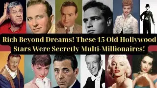 Rich Beyond Dreams! These 15 Old Hollywood Stars Were Secretly Multi Millionaires!