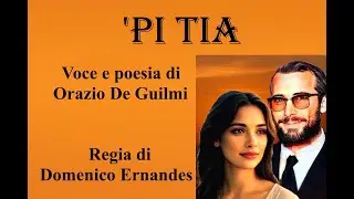 'PI TIA - Voce e poesia di Orazio De Guilmi - Regia di Domenico Ernandes