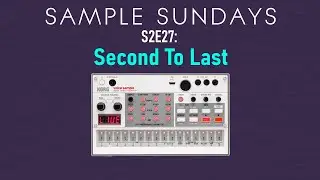 SECOND TO LAST || Trip Hop on Korg Volca Sample || (Sample Sundays S2E27)
