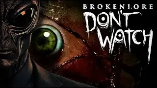 BrokenLore: DON&rsquo;T WATCH FULL GAME