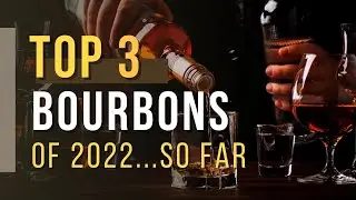 Top 3 BEST bourbons of 2022!