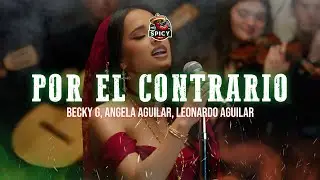 Becky G, Angela Aguilar, Leonardo Aguilar - POR EL CONTRARIO (Letra/Lyrics)
