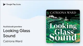 Looking Glass Sound by Catriona Ward &middot; Audiobook preview