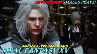 Smalls Plays! | Final Fantasy XV | The Open World