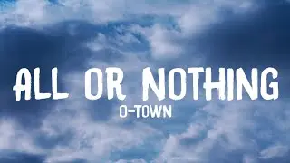 O-Town - All Or Nothing (Lyrics)