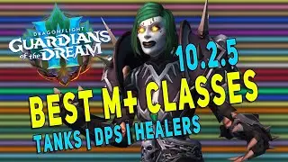 10.2.5 BEST M+ CLASSES (Tanks - Healers - DPS) | M+ Meta & God Comp? | Dragonflight