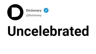Uncelebrated Meaning In English