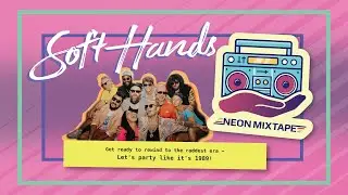 Soft Hands: NEON MIXTAPE