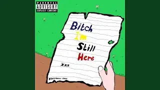 Bitch I'm Still Here