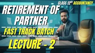 Class 12 Accounts Retirement of Partner Lecture - 2 | Exam Focused | Fast Track Batch | Vijay Sir