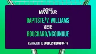 Baptiste & V. Williams vs. Bouchard & Ngounoue | 2025 DC Doubles Round 1 | WTA Match Highlights