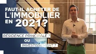 faut il acheter sa residence ou investir dans l'immobilier en 2021 ?
