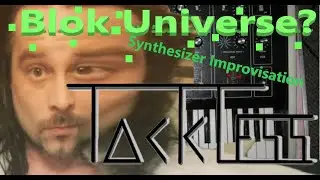 Tackless - Blok Universe? synthesizer improvisation