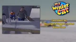 My Winter Car - Lantakari at Sausage & Coffee market - Voice Lines