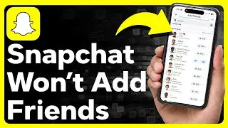 How To Fix Snapchat Not Letting You Add Friends