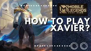 How to Play XAVIER in Mobile Legends | Easy Tutorial