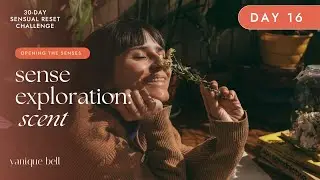 Is scent a natural aphrodisiac? | Conscious Pleasure Exercise for Better Sex | Sensual Reset Day 16