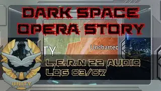 L.E.R.N 22 Audio Log 03/07  |  Original Dark Space Opera Story  |  Unity151Universe  |  Sci Fi Story