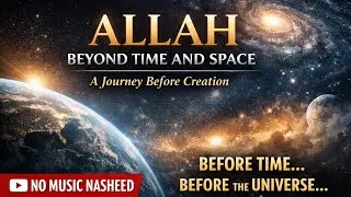 Allah, Beyond Time and Space | A Journey Before Creation (New Nasheed)