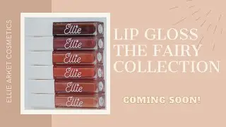 SUMMER 2021 COLLECTION LIP GLOSS | THE FAIRY COLLECTION - BY ELLIE ARKET COSMETICS | COMING SOON