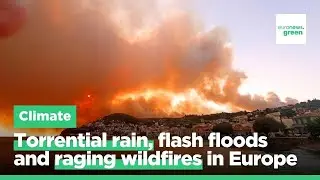 Torrential rain, flash floods and raging wildfires: Europe&rsquo;s extreme summer
