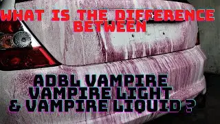 What is the difference between ADBL Vampire , Vampire Light and Vampire Liquid ?  OCD Detailing