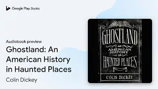 Ghostland: An American History in Haunted&hellip; by Colin Dickey &middot; Audiobook preview