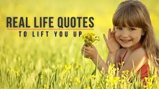 15 Real Life Quotes To Lift You Up | Most Famous Quotes Of All Time