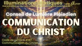 Communication du Christ I Code de lumi&egrave;re et message du Conseil de Lumi&egrave;re Pl&eacute;iadien