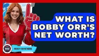 What Is Bobby Orr's Net Worth? - Hockey Fan Network