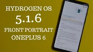 Oneplus 6 Hydrogen OS 5.1.6 Stable with Front Portrait Mode!!!!!