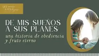 De mis sueños a Sus planes: una historia de obediencia y fruto eterno | Que amen a sus hijos
