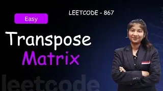 LeetCode 867 | Transpose Matrix | Easy C++ Solution Explained