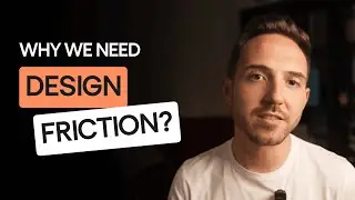 Why Design Friction Can Be Good for Your Product