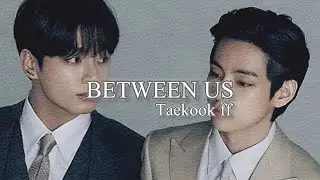 BETWEEN US part 18 (taekook ff)#bts #taekook#taekookff#betweenus