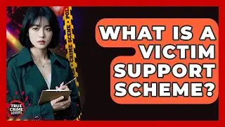What Is A Victim Support Scheme? - True Crime Lovers