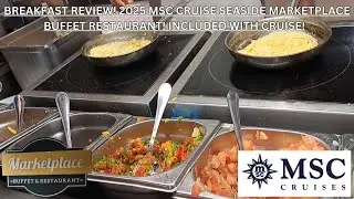 BREAKFAST REVIEW! 2025 MSC CRUISE SEASIDE MARKETPLACE BUFFET RESTAURANT! INCLUDED WITH CRUISE!